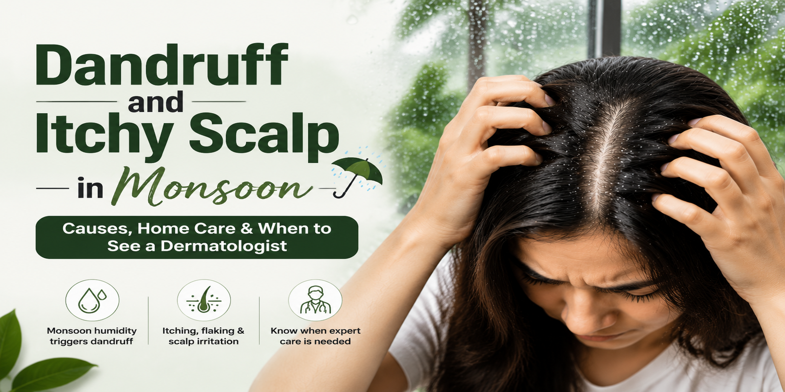 Read more about the article Dandruff and Itchy Scalp in Monsoon: Causes, Home Care & When to See a Dermatologist